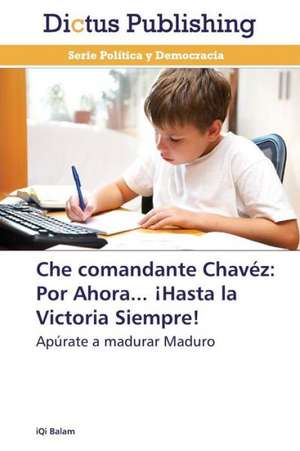 Che comandante Chávez: Por Ahora... ¡Hasta la Victoria Siempre! de iQi Balam