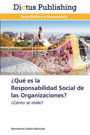 ¿Qué es la Responsabilidad Social de las Organizaciones? de Montserrat Llobet Abizanda