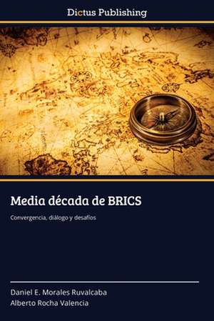 Media década de BRICS de Daniel E. Morales Ruvalcaba