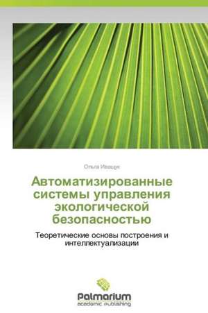 Avtomatizirovannye sistemy upravleniya ekologicheskoy bezopasnost'yu de Ol'ga Ivashchuk