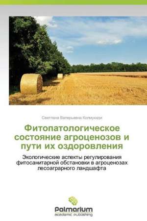 Fitopatologicheskoe sostoqnie agrocenozow i puti ih ozdorowleniq de Swetlana Valer'ewna Kolmukidi