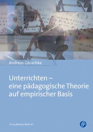 Unterrichten - eine pädagogische Theorie auf empirischer Basis de Andreas Gruschka