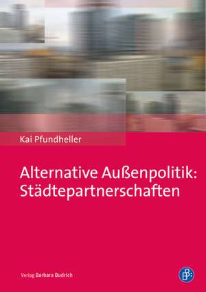 Städtepartnerschaften - alternative Außenpolitik der Kommunen de Kai Pfundheller