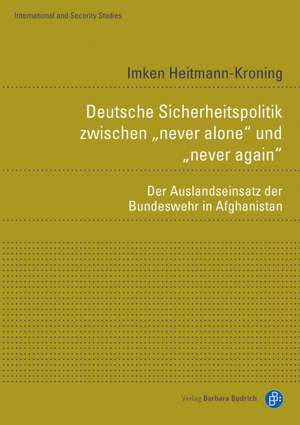 Deutsche Sicherheitspolitik zwischen "never alone" und "never again" de Imken Heitmann-Kroning