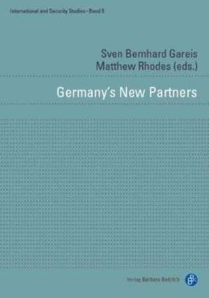 Germany′s New Partners – Bilateral Relations of Europe′s Reluctant Leader de Sven Bernhard Gareis