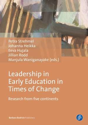 Leadership in Early Education in Times of Change – Research from five continents de Petra Strehmel