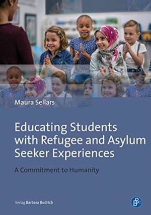 Educating Students with Refugee and Asylum Seeke – A Commitment to Humanity de Maura Sellars