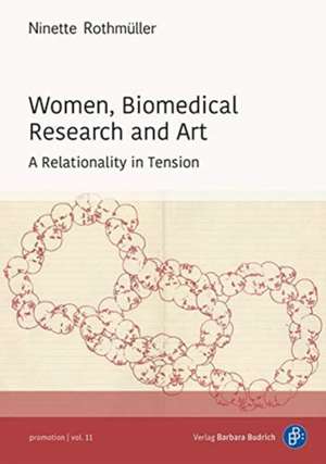 Women, Biomedical Research and Art – A Relationality in Tension de Ninette Rothmüller