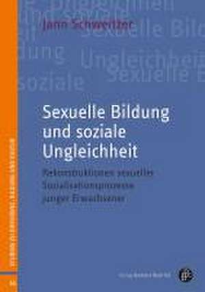 Sexuelle Bildung und soziale Ungleichheit de Jann Schweitzer