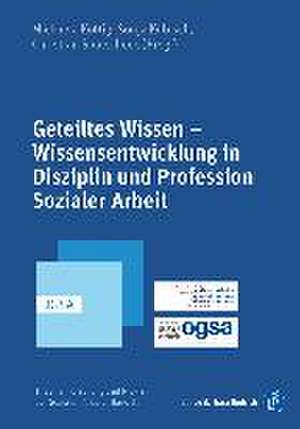 Geteiltes Wissen ¿ Wissensentwicklung in Disziplin und Profe