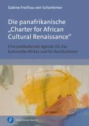 Die panafrikanische "Charter for African Cultural Renaissance" de Sabine Von Schorlemer