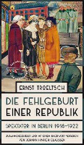 Die Fehlgeburt einer Republik de Ernst Troeltsch