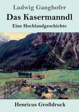 Das Kasermanndl (Großdruck) de Ludwig Ganghofer