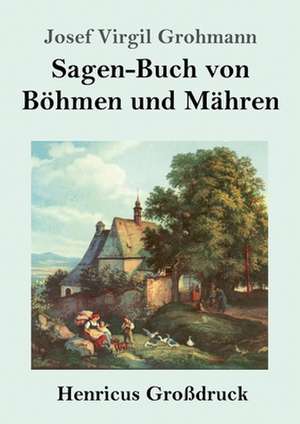 Sagen-Buch von Böhmen und Mähren (Großdruck) de Josef Virgil Grohmann