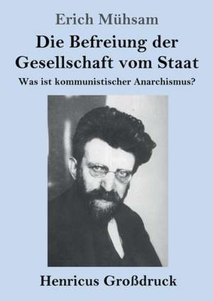 Die Befreiung der Gesellschaft vom Staat (Großdruck) de Erich Mühsam