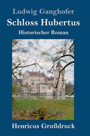 Schloss Hubertus (Großdruck) de Ludwig Ganghofer