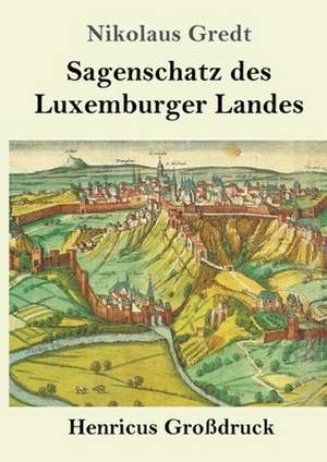 Sagenschatz des Luxemburger Landes (Großdruck) de Nikolaus Gredt