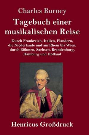 Tagebuch einer musikalischen Reise (Großdruck) de Charles Burney