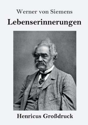 Lebenserinnerungen (Großdruck) de Werner Von Siemens