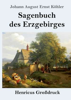 Sagenbuch des Erzgebirges (Großdruck) de Johann August Ernst Köhler