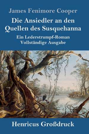 Die Ansiedler an den Quellen des Susquehanna (Großdruck) de James Fenimore Cooper