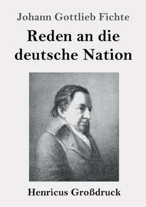 Reden an die deutsche Nation (Großdruck) de Johann Gottlieb Fichte