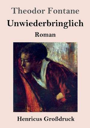 Unwiederbringlich (Großdruck) de Theodor Fontane