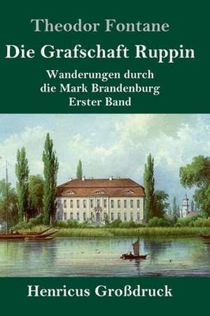 Die Grafschaft Ruppin (Großdruck) de Theodor Fontane