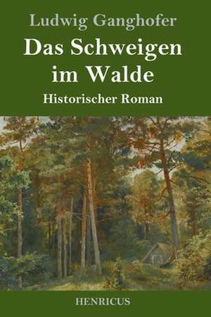 Das Schweigen im Walde de Ludwig Ganghofer