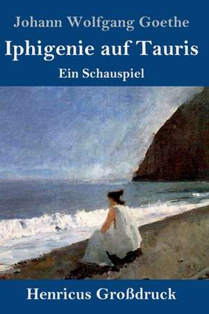 Iphigenie auf Tauris (Großdruck) de Johann Wolfgang Goethe