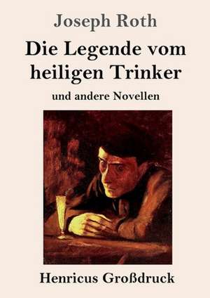 Die Legende vom heiligen Trinker (Großdruck) de Joseph Roth