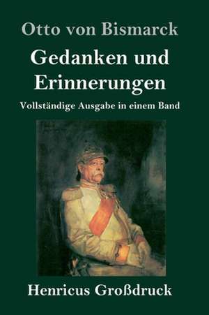 Gedanken und Erinnerungen (Großdruck) de Otto Von Bismarck