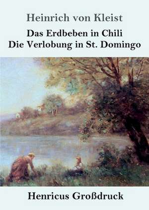 Das Erdbeben in Chili / Die Verlobung in St. Domingo (Großdruck) de Heinrich von Kleist