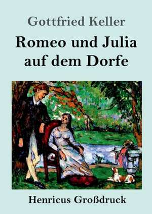 Romeo und Julia auf dem Dorfe (Großdruck) de Gottfried Keller