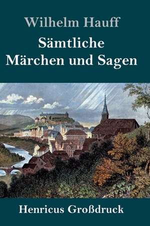 Sämtliche Märchen und Sagen (Großdruck) de Wilhelm Hauff