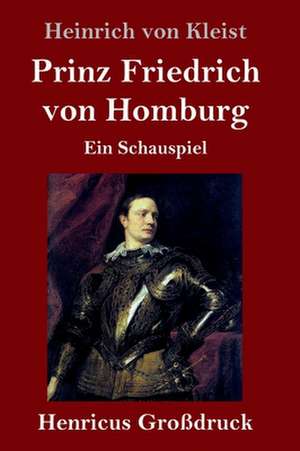 Prinz Friedrich von Homburg (Großdruck) de Heinrich von Kleist