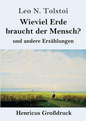 Wieviel Erde braucht der Mensch? (Großdruck) de Leo N. Tolstoi