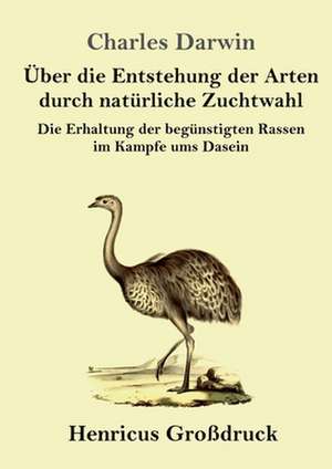 Über die Entstehung der Arten durch natürliche Zuchtwahl (Großdruck) de Charles Darwin