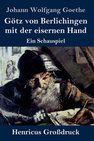 Götz von Berlichingen mit der eisernen Hand (Großdruck) de Johann Wolfgang Goethe