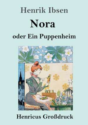 Nora oder Ein Puppenheim (Großdruck) de Henrik Ibsen