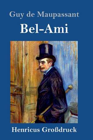 Bel-Ami (Großdruck) de Guy de Maupassant