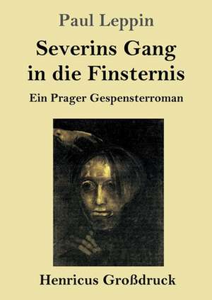 Severins Gang in die Finsternis (Großdruck) de Paul Leppin