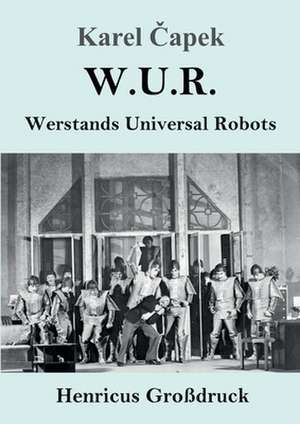 W.U.R. Werstands Universal Robots (Großdruck) de Karel ¿Apek