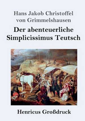 Der abenteuerliche Simplicissimus Teutsch (Großdruck) de Hans Jakob Christoffel von Grimmelshausen