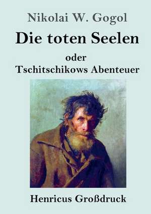 Die toten Seelen (Großdruck) de Nikolai W. Gogol