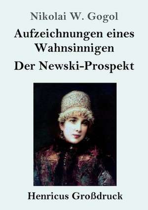 Aufzeichnungen eines Wahnsinnigen / Der Newski-Prospekt (Großdruck) de Nikolai W. Gogol