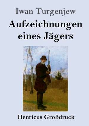 Aufzeichnungen eines Jägers (Großdruck) de Iwan Turgenjew