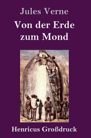 Von der Erde zum Mond (Großdruck) de Jules Verne