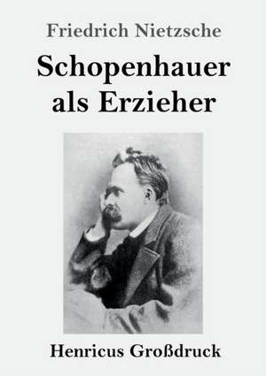 Schopenhauer als Erzieher (Großdruck) de Friedrich Nietzsche