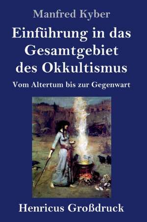 Einführung in das Gesamtgebiet des Okkultismus (Großdruck) de Manfred Kyber